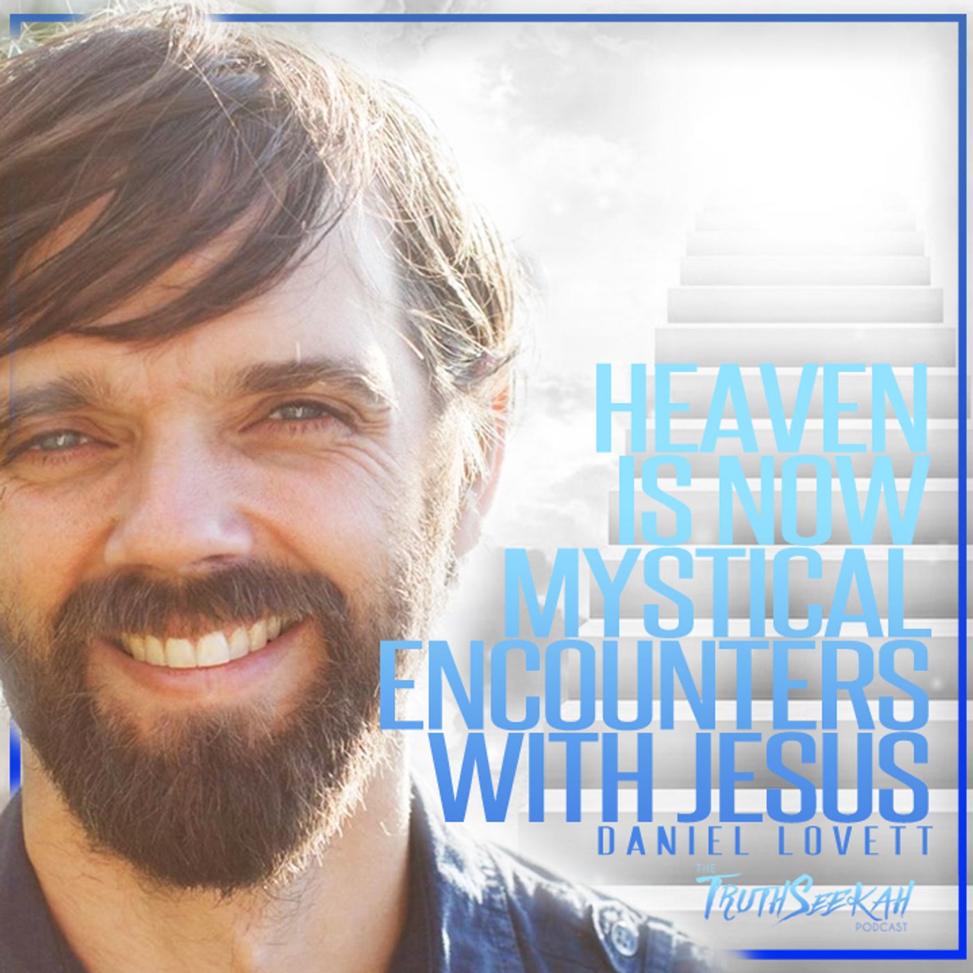Heaven Is NOW | Mystical Encounters With Jesus | Daniel Lovett