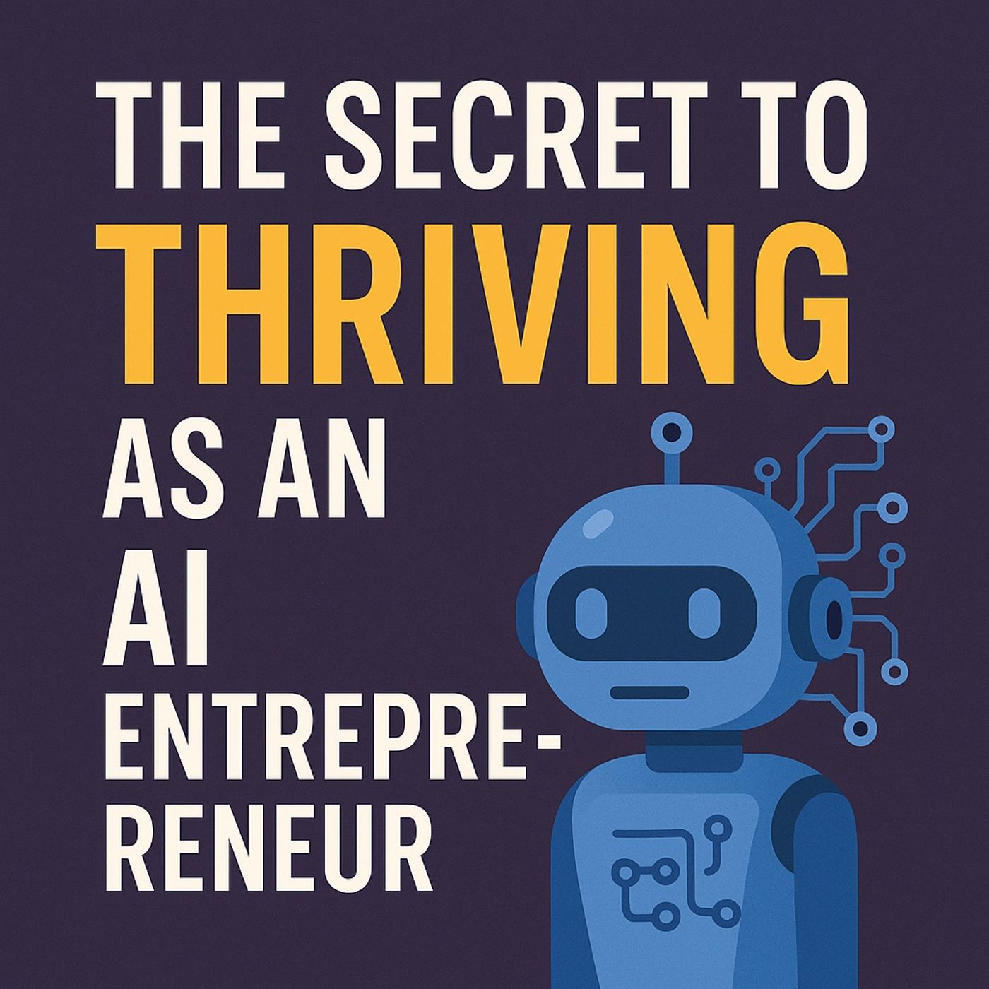 The Secret to Thriving as an AI Entrepreneur