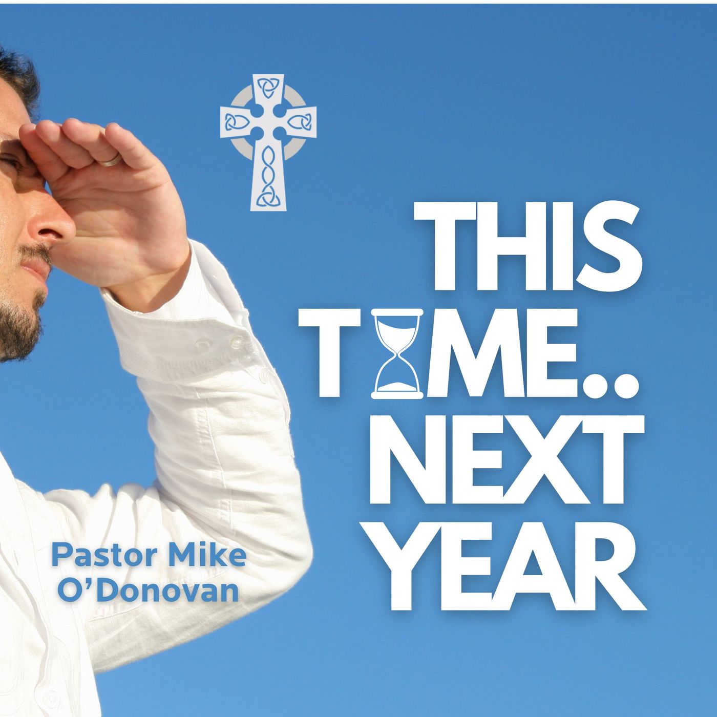 This Time...Next Year - Pastor Mike O'Donovan episode artwork