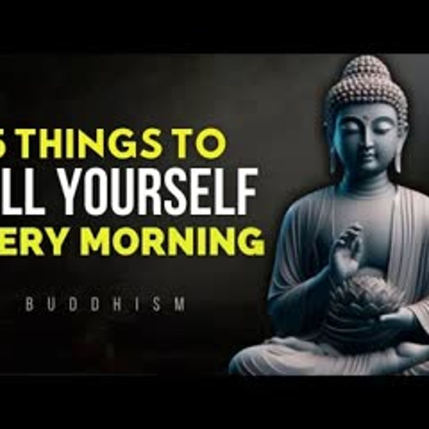 5 powerful Things You Must Tell Yourself Every Morning   Buddhist Wisdom for Powerful Morning
