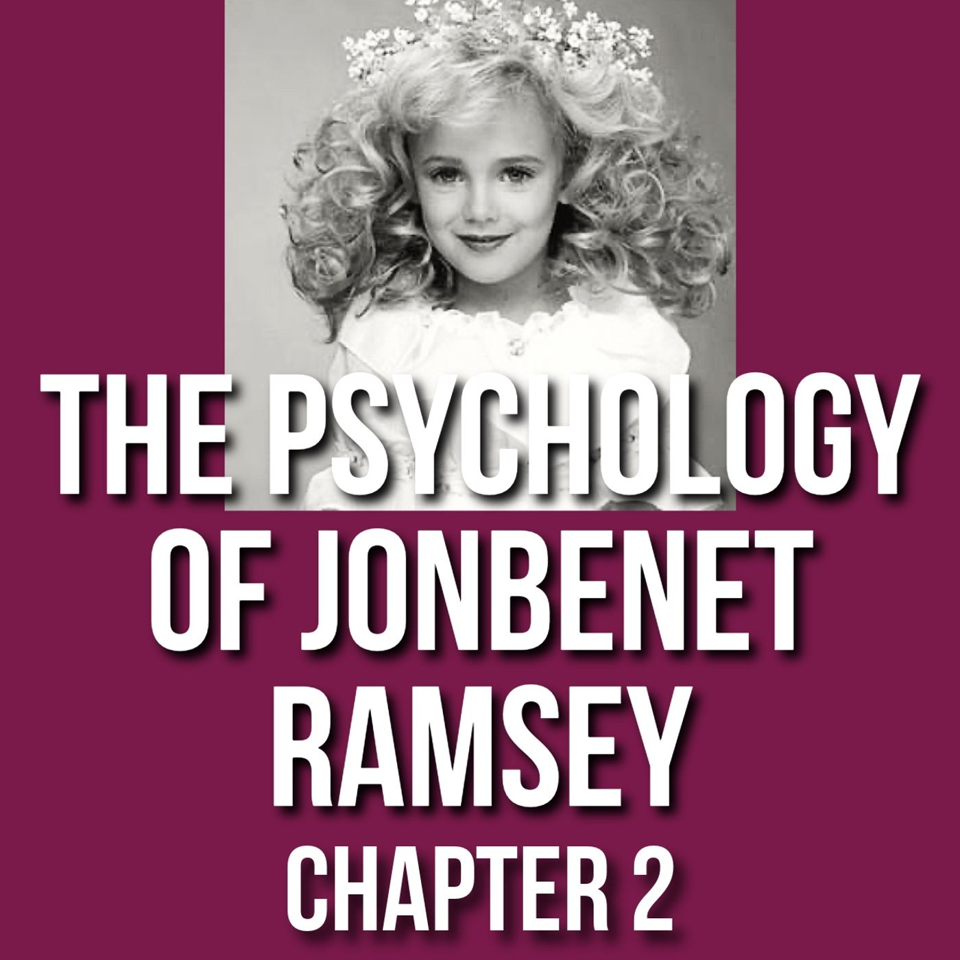 The Psychology of JonBenet Ramsey - (Chap 2 - Child Pageants)