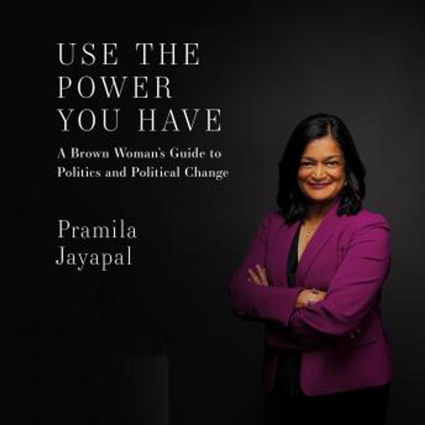 Use the Power You Have: A Brown Woman's Guide to Politics and Political Change by Pramila Jayapal episode artwork