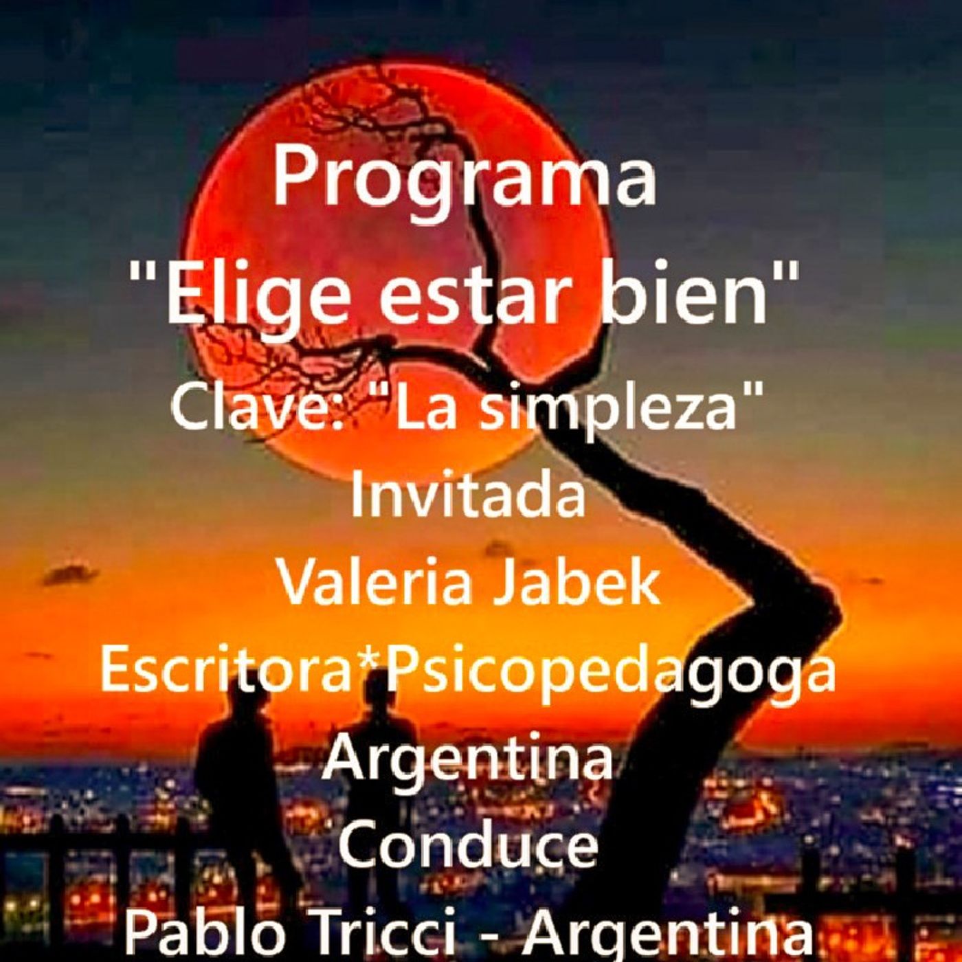 Programa "Elige estar bien" - Hablando de 'la simpleza' con Valeria Jabek, escritora y psicopedagoga argentina. Conduce: Pablo Tricci. episode artwork