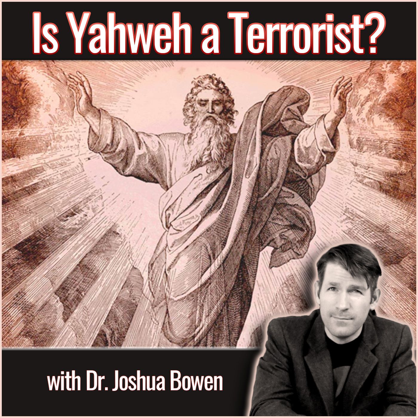 Is Yahweh a Terrorist? (with Dr. Joshua Bowen) - podcast episode cover