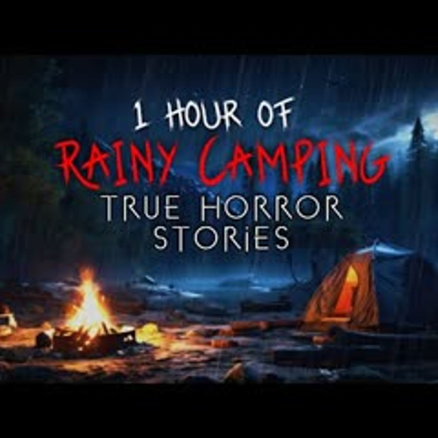 1 Hour of Rainy Alone at Night Camping Horror Stories   Vol. 1 (Compilation) episode artwork