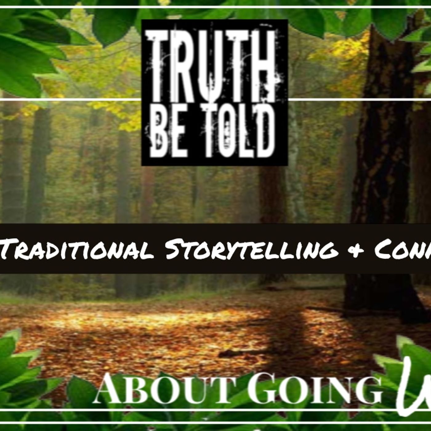 Truth Be Told Going Wild - Ep. 56: "Traditional Storytelling & Connection"