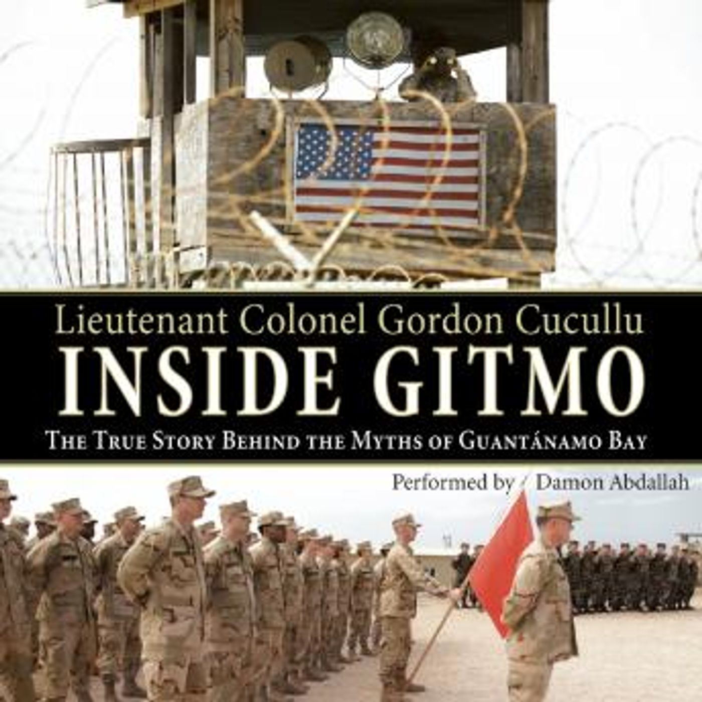 Inside Gitmo: The True Story Behind the Myths of Guantanamo Bay by Gordon Cucullu episode artwork