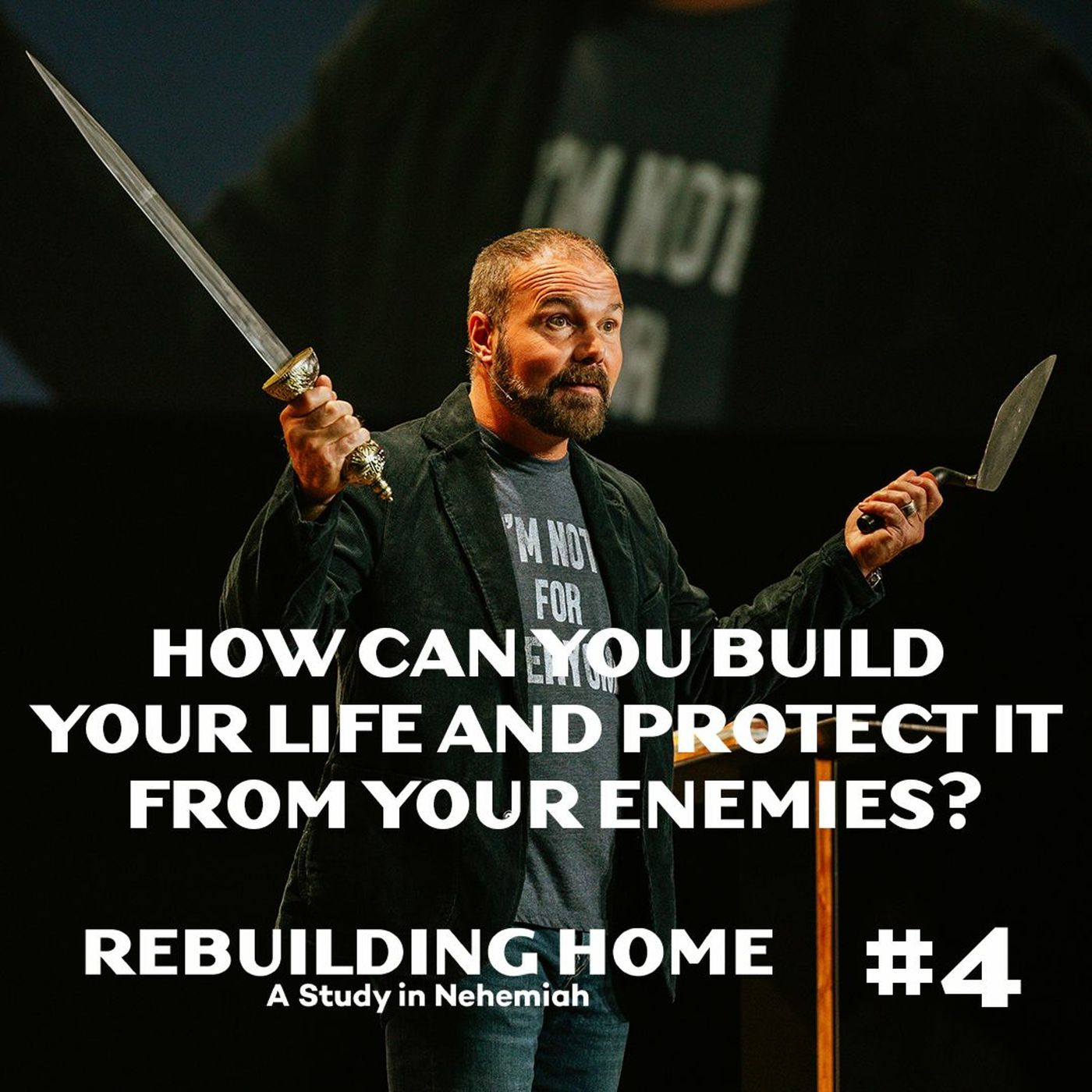 Nehemiah #4 -How Can You Build Your Life & Protect it From Your Enemies?