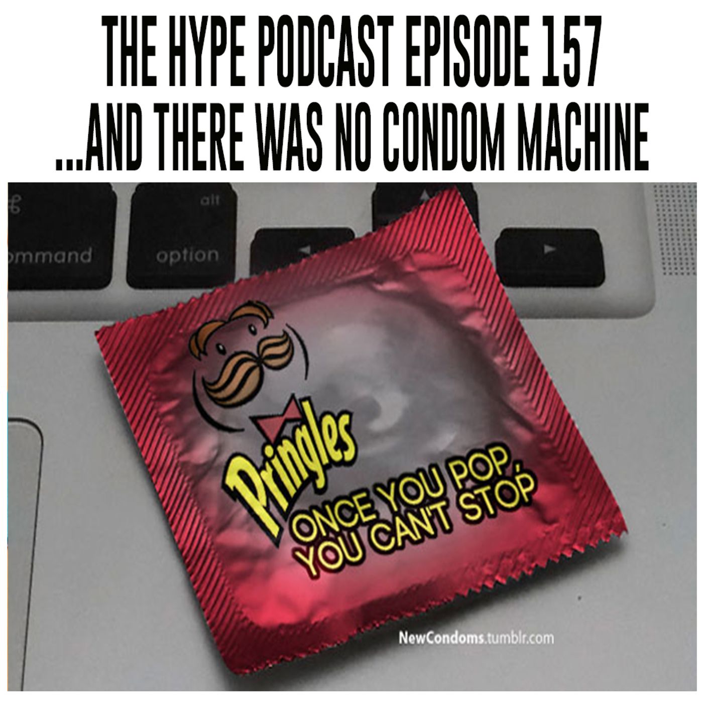 The Hype podcast episode 157 ...And there was no condom machine episode artwork