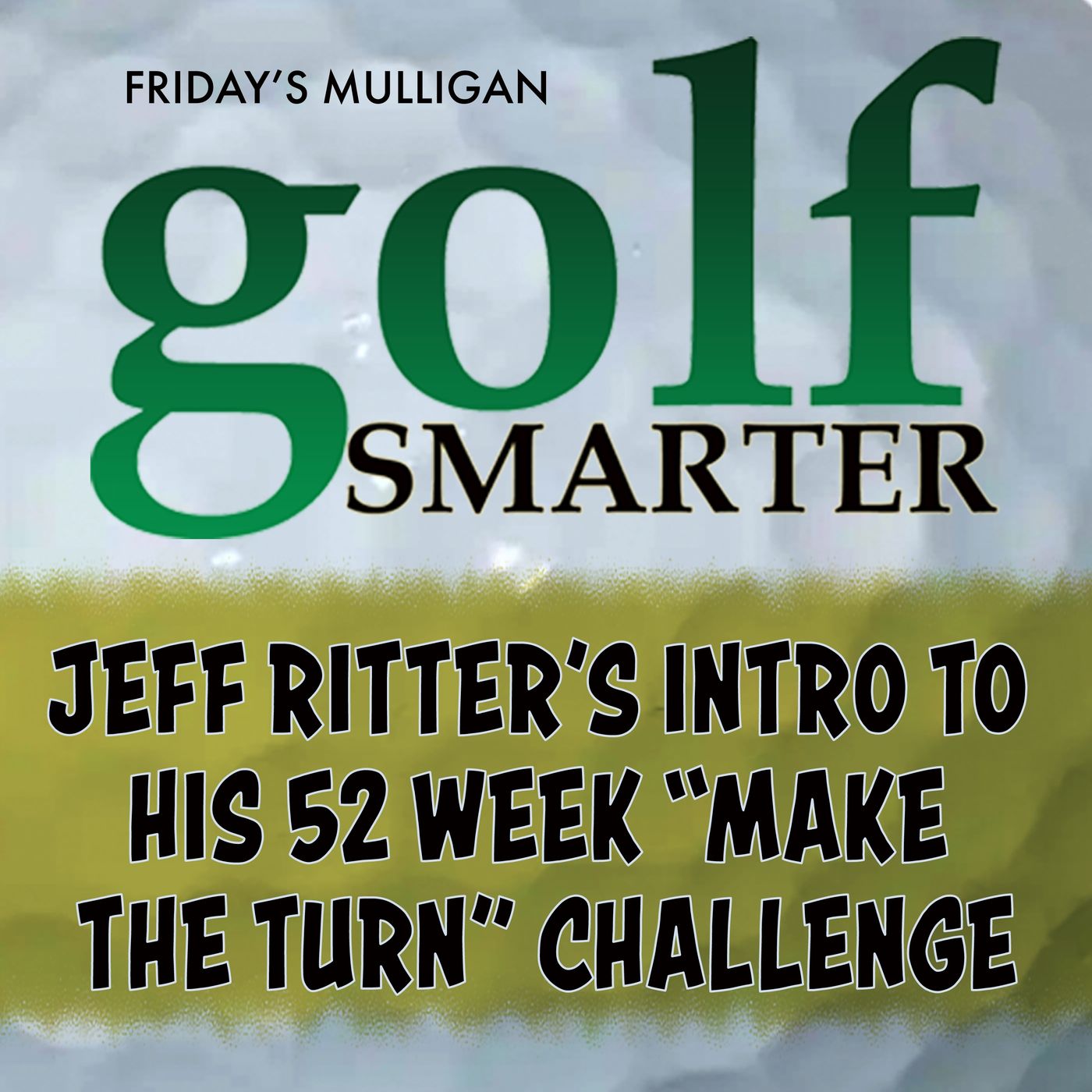 Introduction to Jeff Ritter’s 52 week “Make The Turn” Challenge