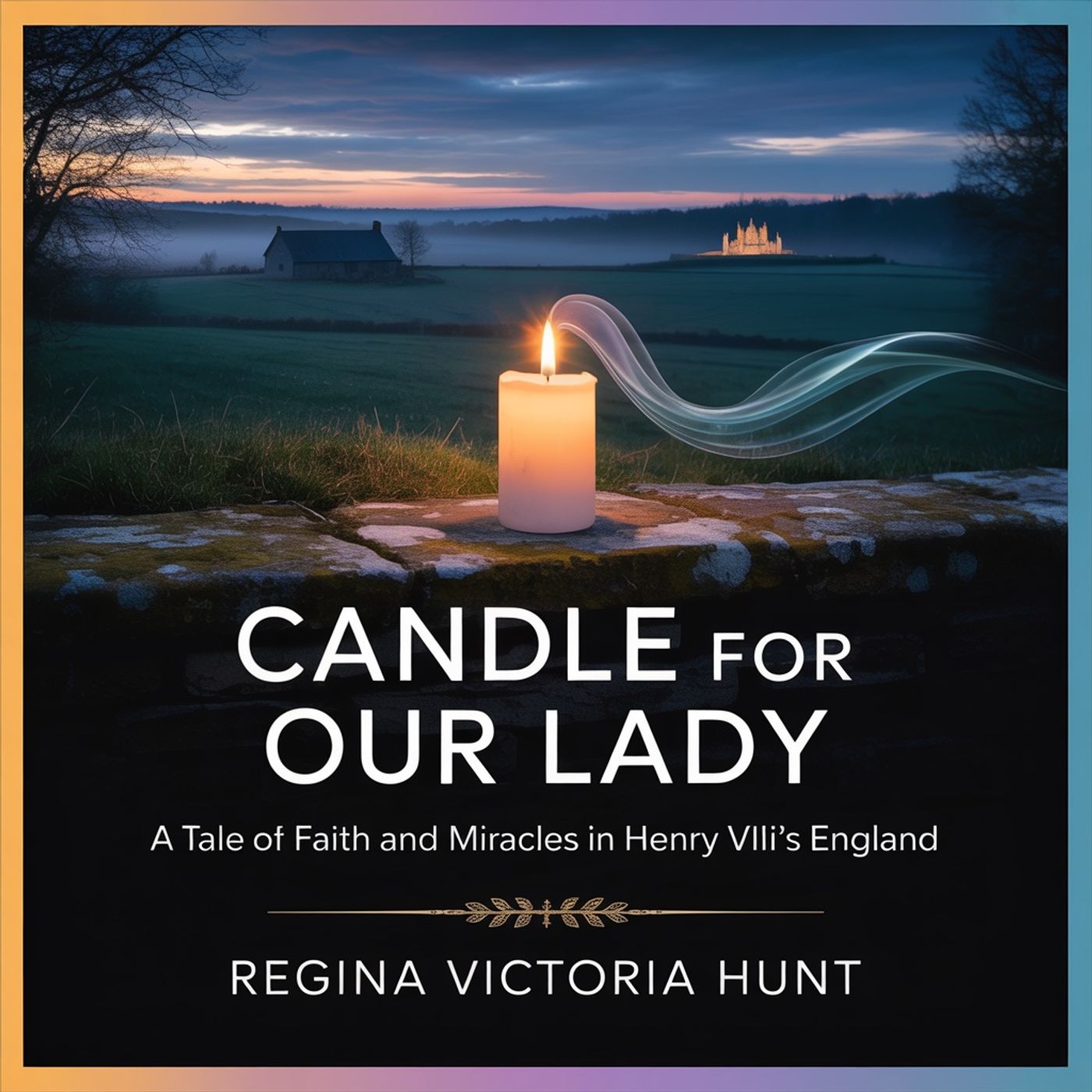 Candle For Our Lady: A Tale of Faith and Miracles in Henry VIII's England