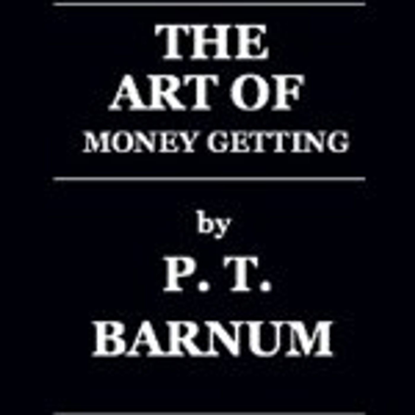 The Art of Money Getting by P. T. Barnum