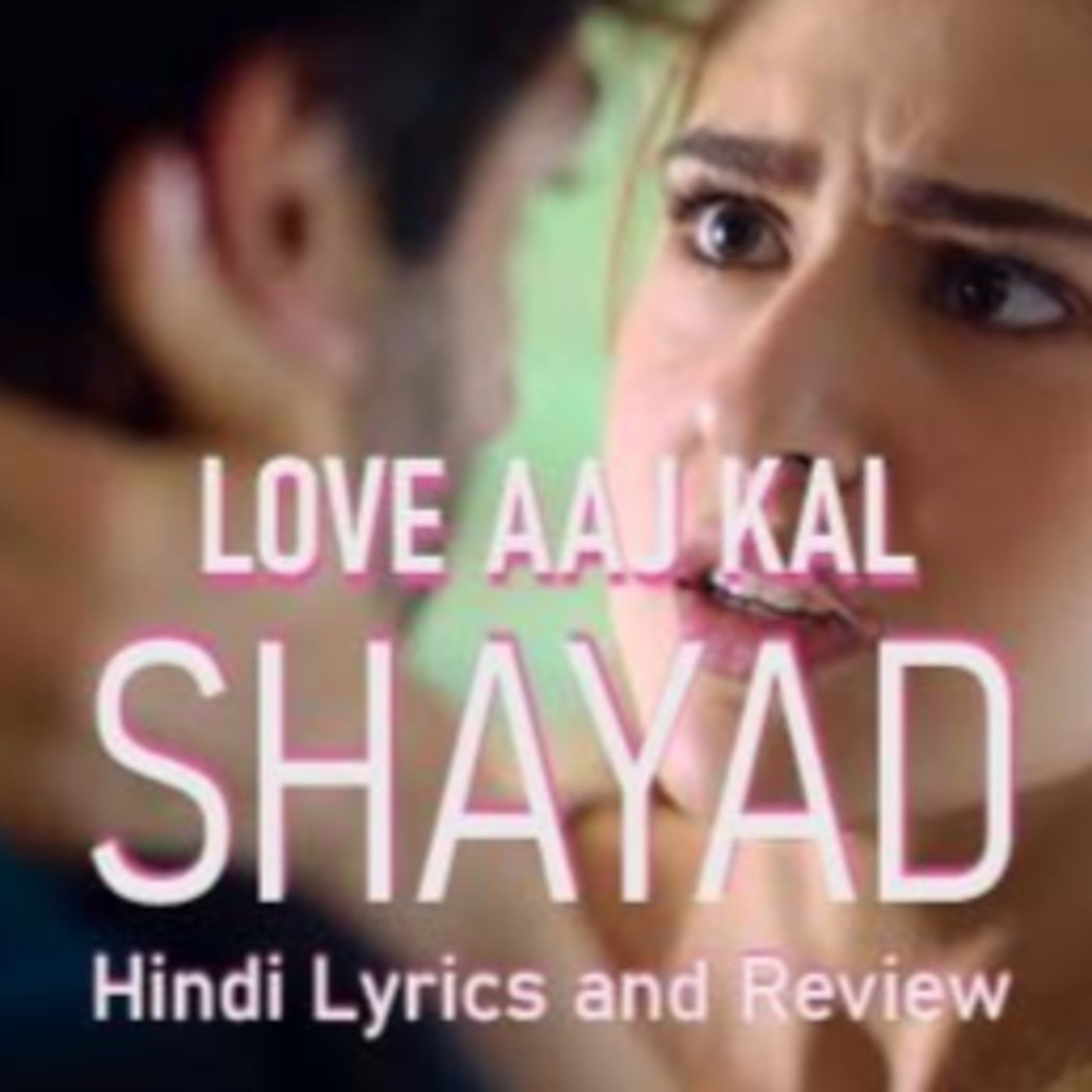 Shayad Song Review in Hindi - Love Aaj Kal 2020