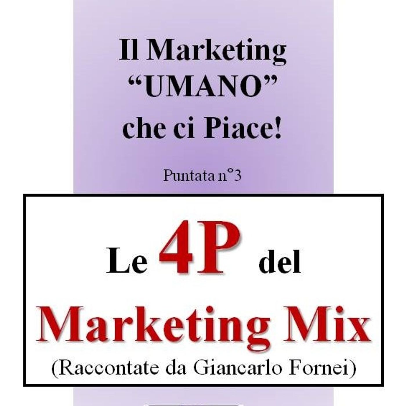 Il Marketing Mix spiegato semplice: le 4 P per il tuo Business - Il Marketing UMANO che ci piace - Podcast n°3 episode artwork