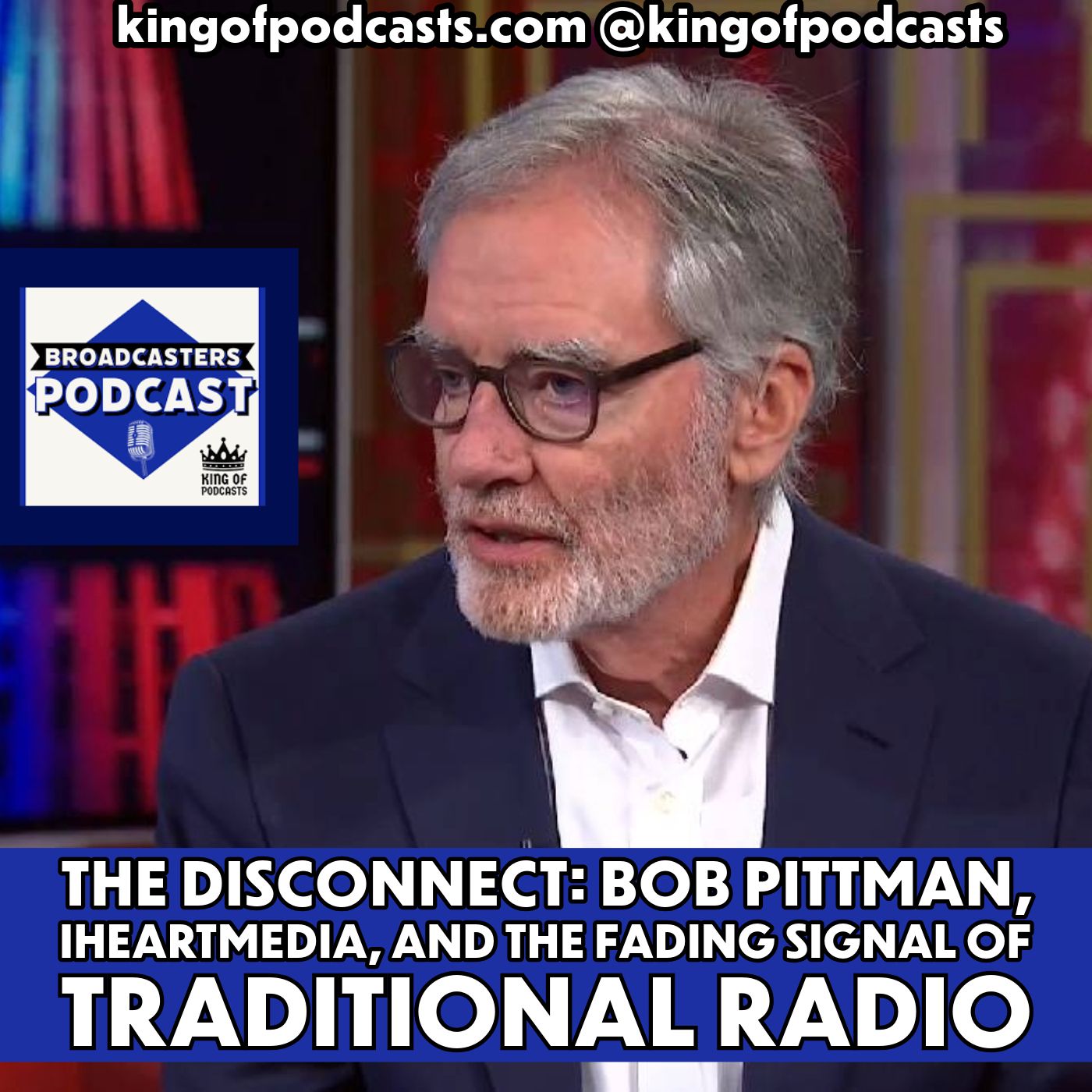 The Disconnect: Bob Pittman, iHeartMedia, and the Fading Signal of Traditional Radio (ep.359)