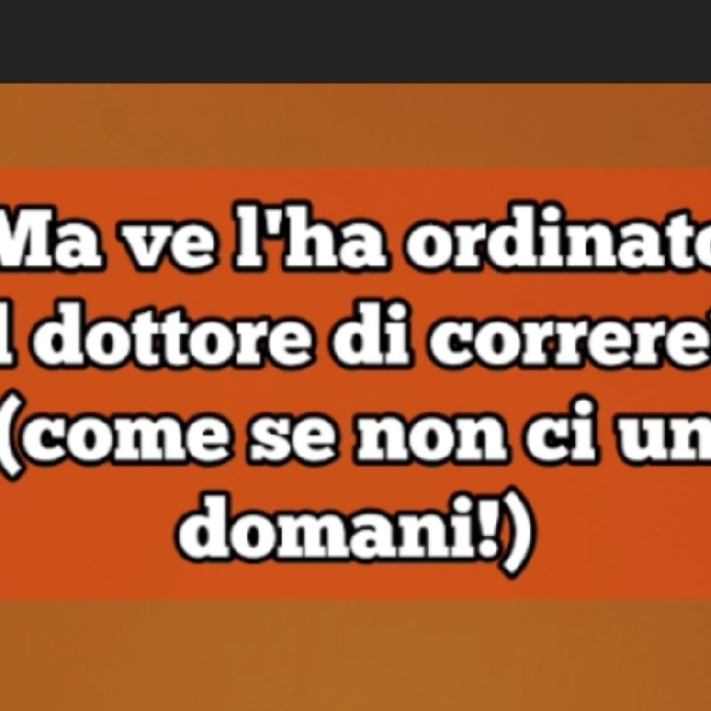 Episodio 1640 - Ma ve l'ha ordinato il dottore di correre? (come se non ci fosse un domani) episode artwork