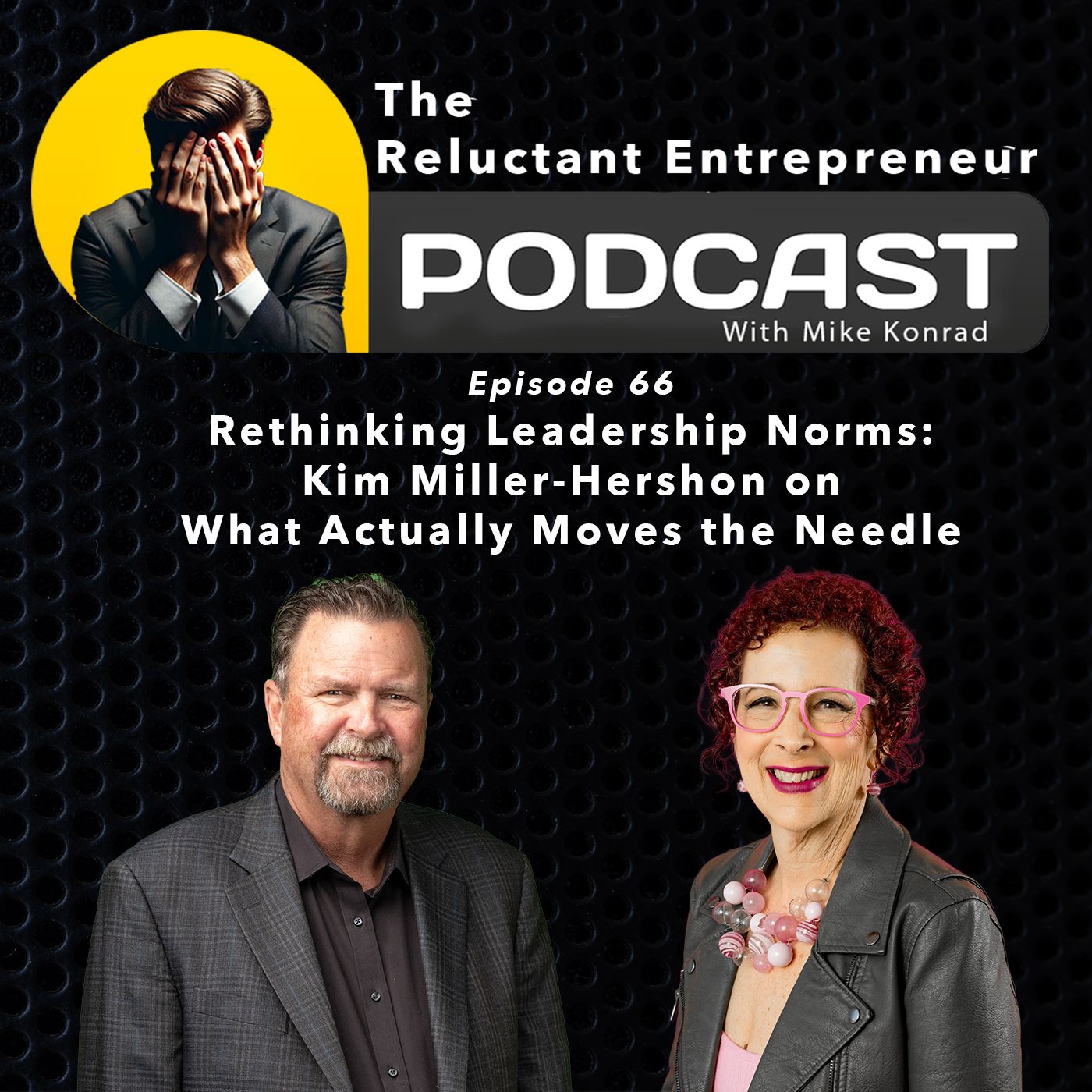 Rethinking Leadership Norms:Kim Miller-Hershon on What Actually Moves the Needle - Episode 66