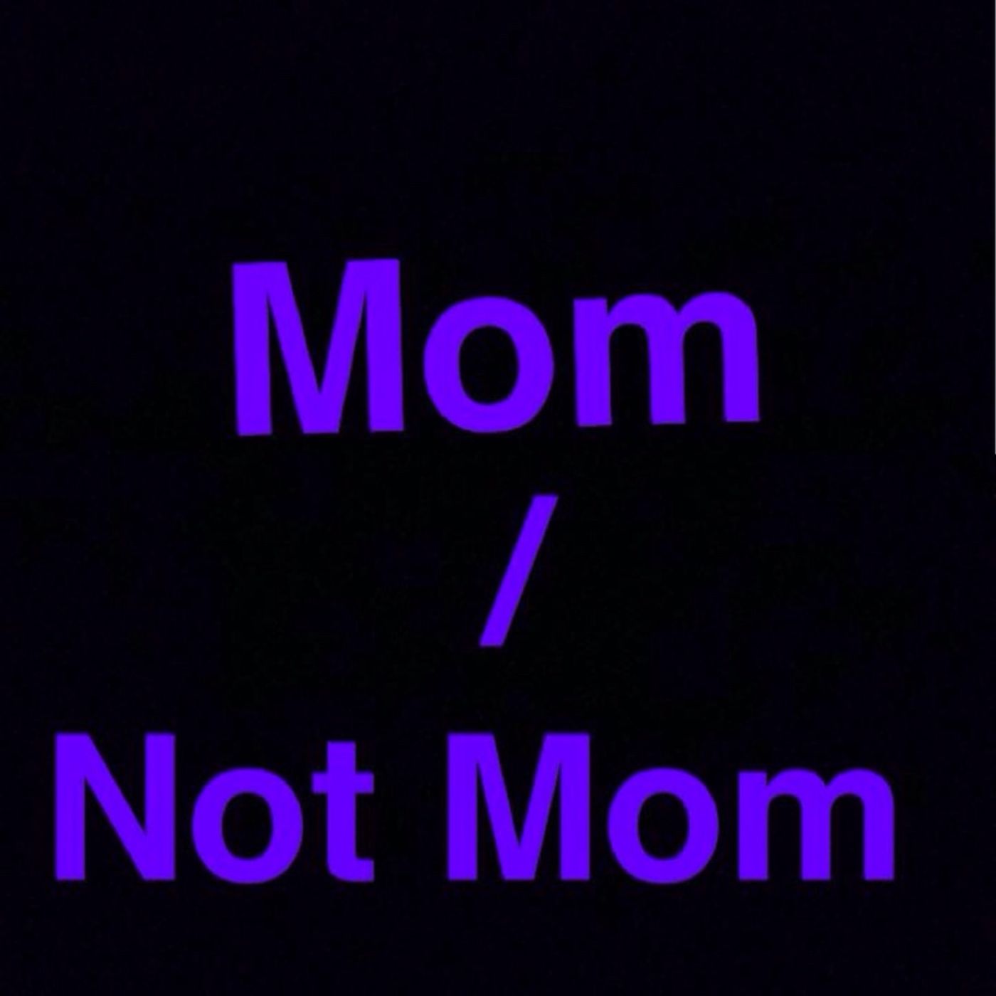 Mom/Not Mom