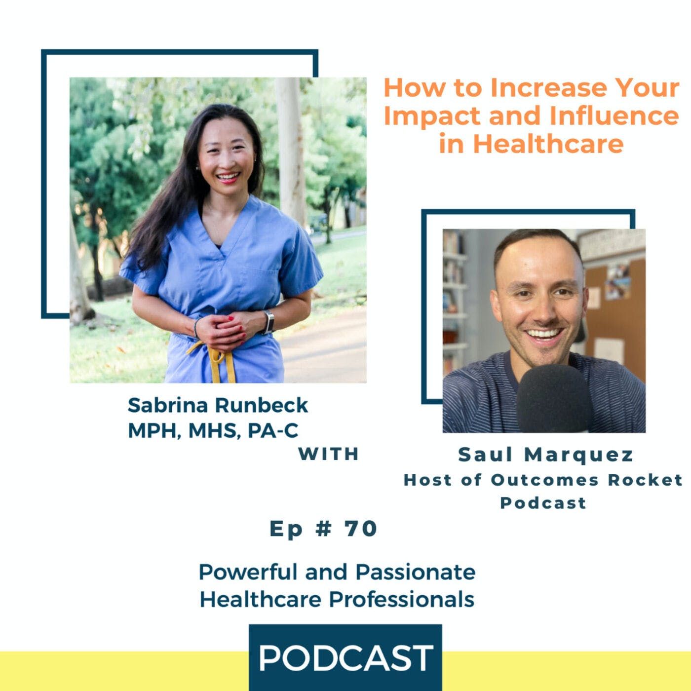 Ep 70 - How to Increase Your Impact and Influence in Healthcare with Saul Marquez