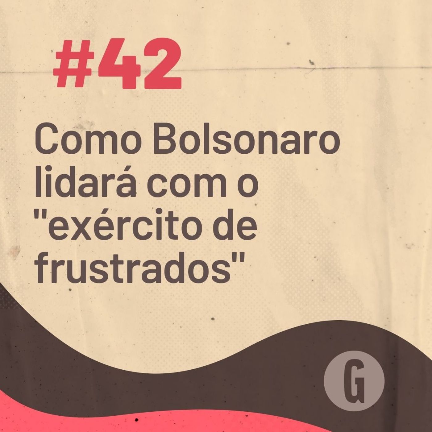 O Papo É #42: Como Bolsonaro lidará com o "exército de frustrados" episode artwork