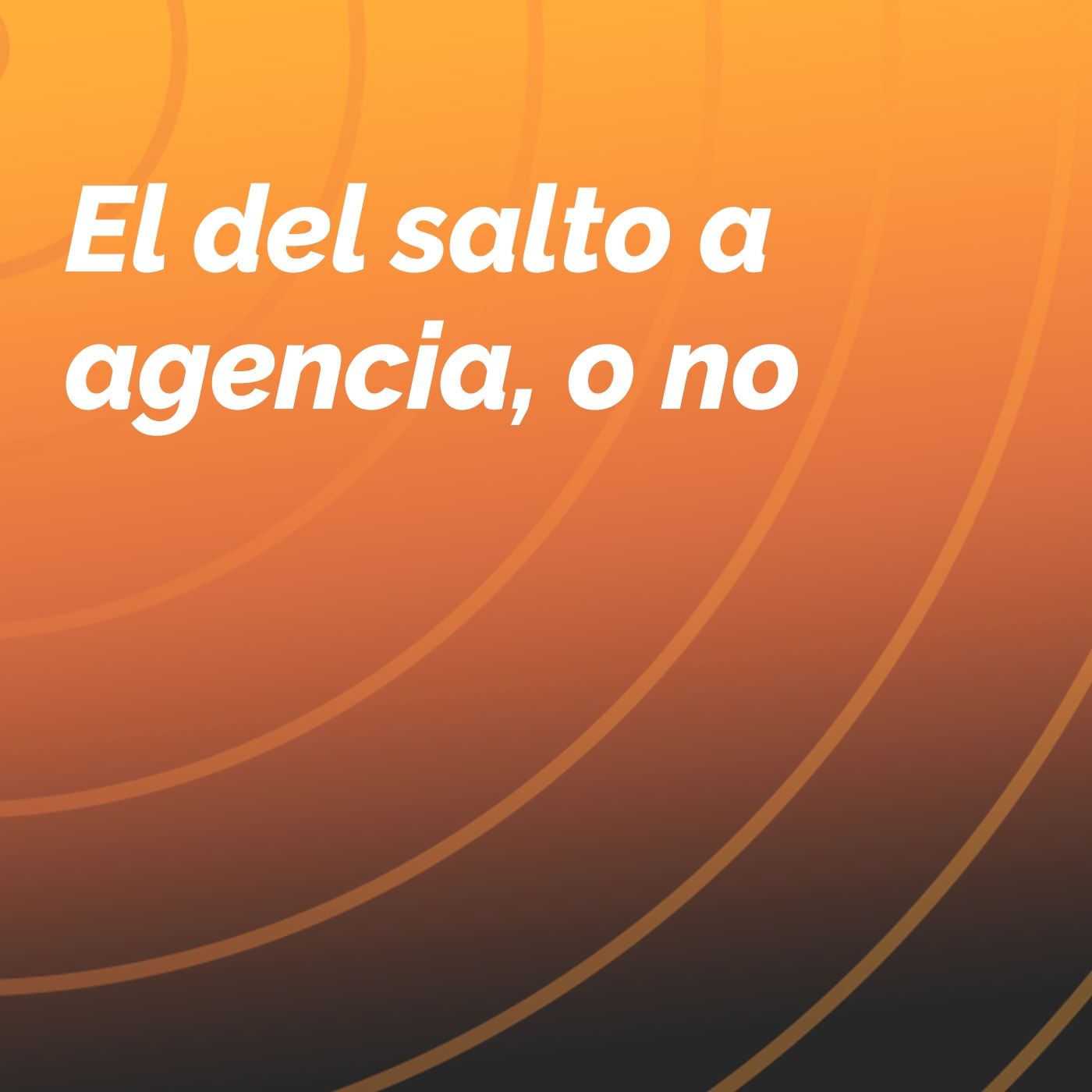 Marketing 359º - El del salto a agencia, o no