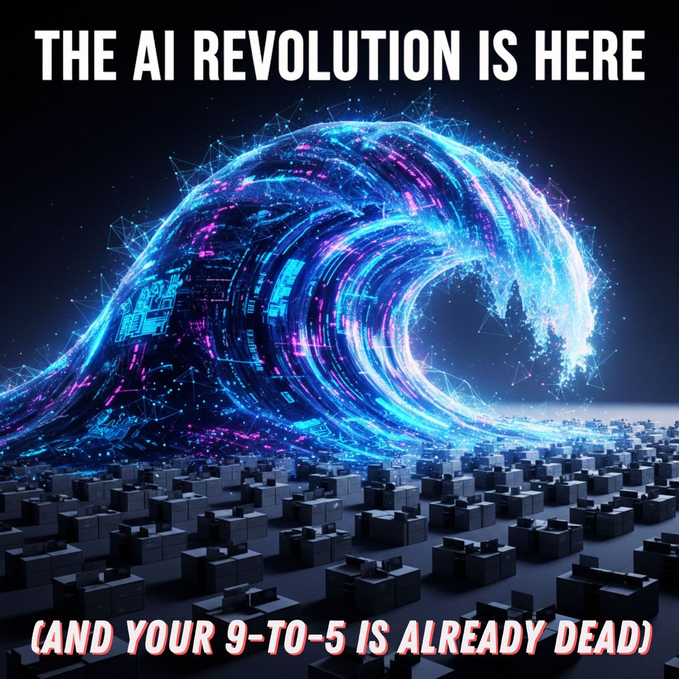 The AI Revolution is Here (And Your 9-to-5 is Already DEAD) episode artwork