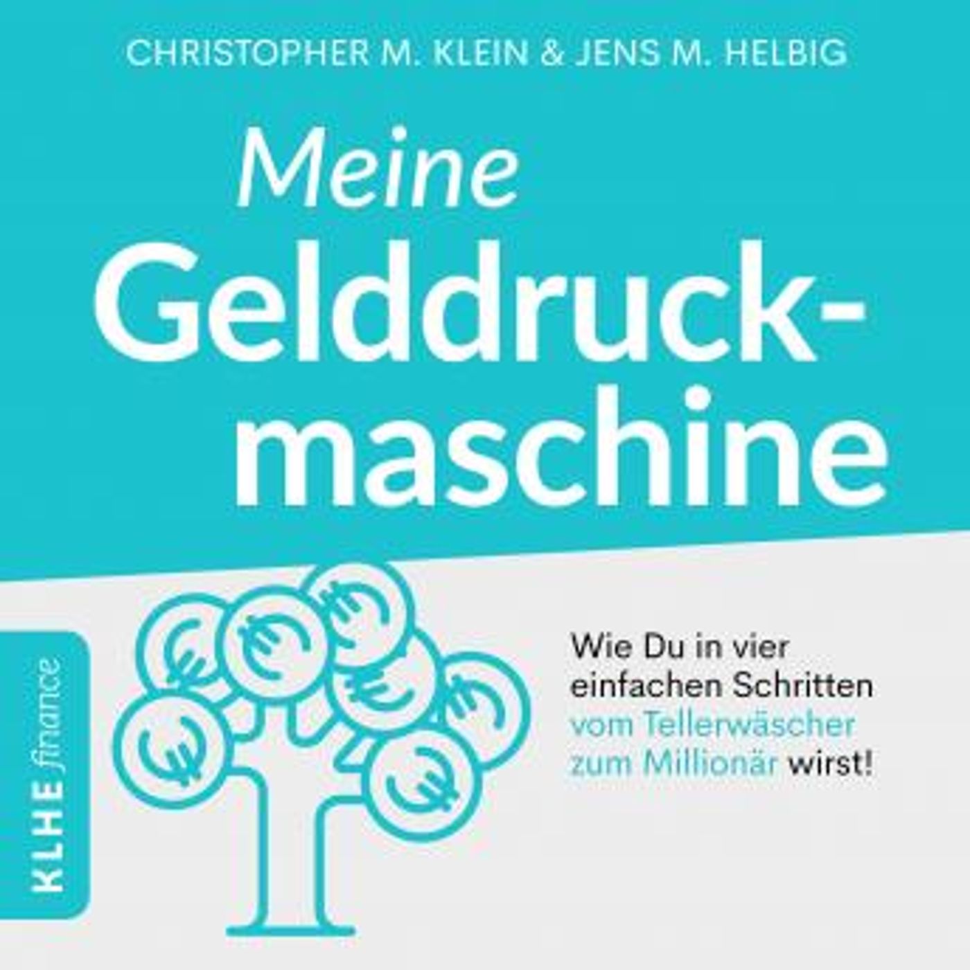 [German] - Meine Gelddruckmaschine - Wie Du in 4 verblüffend einfachen Schritten vom Tellerwäscher zum Millionär wirst by Christopher Klein episode artwork