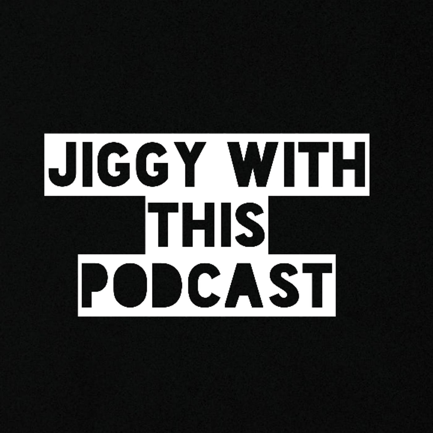 Jiggy With This Podcast