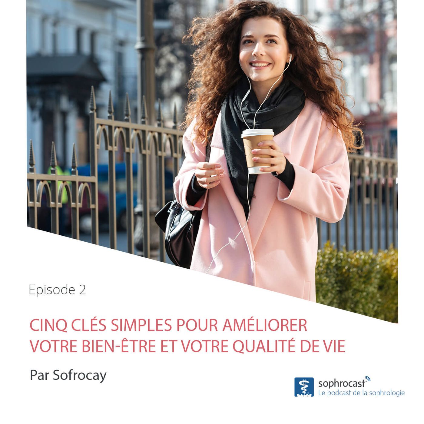 Episode 2 : Cinq clés pour améliorer votre bien-être et votre qualité de vie