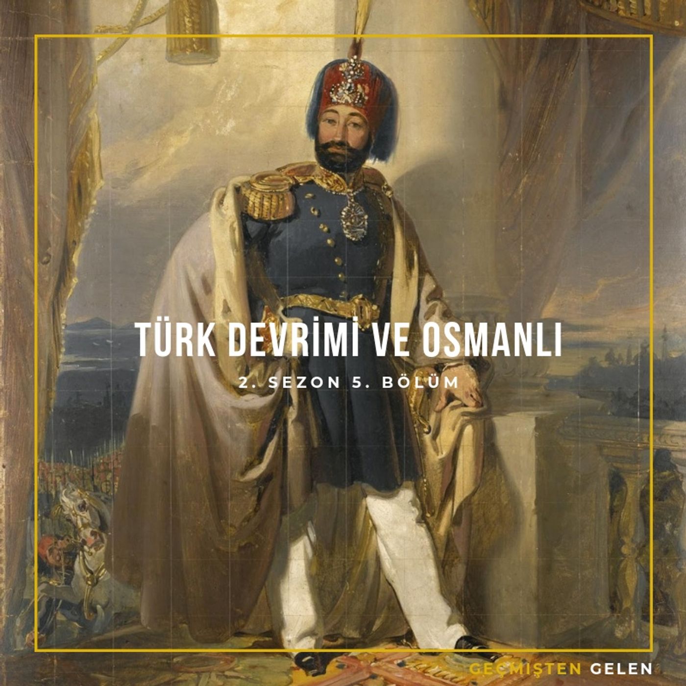 DEVRİMLER ve LİDERLER.05 - Türk Devrimi ve Osmanlı episode artwork
