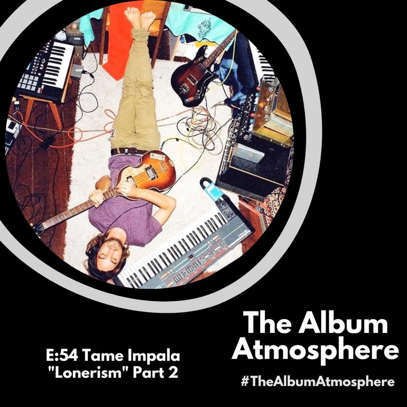 E:54 - Tame Impala - "Lonerism" Part 2 – The Album Atmosphere – Podcast ...