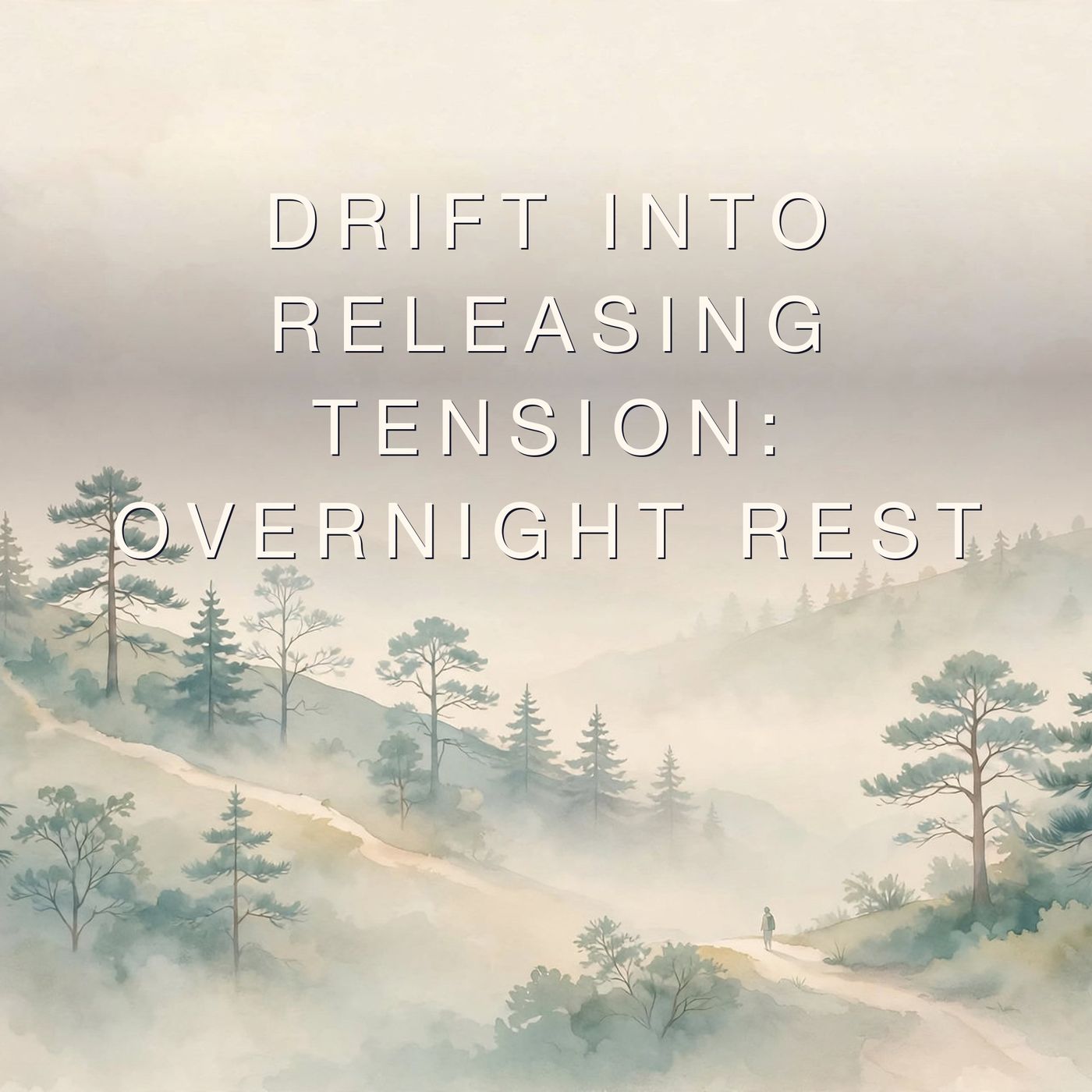 Drift Into releasing tension: Overnight Rest