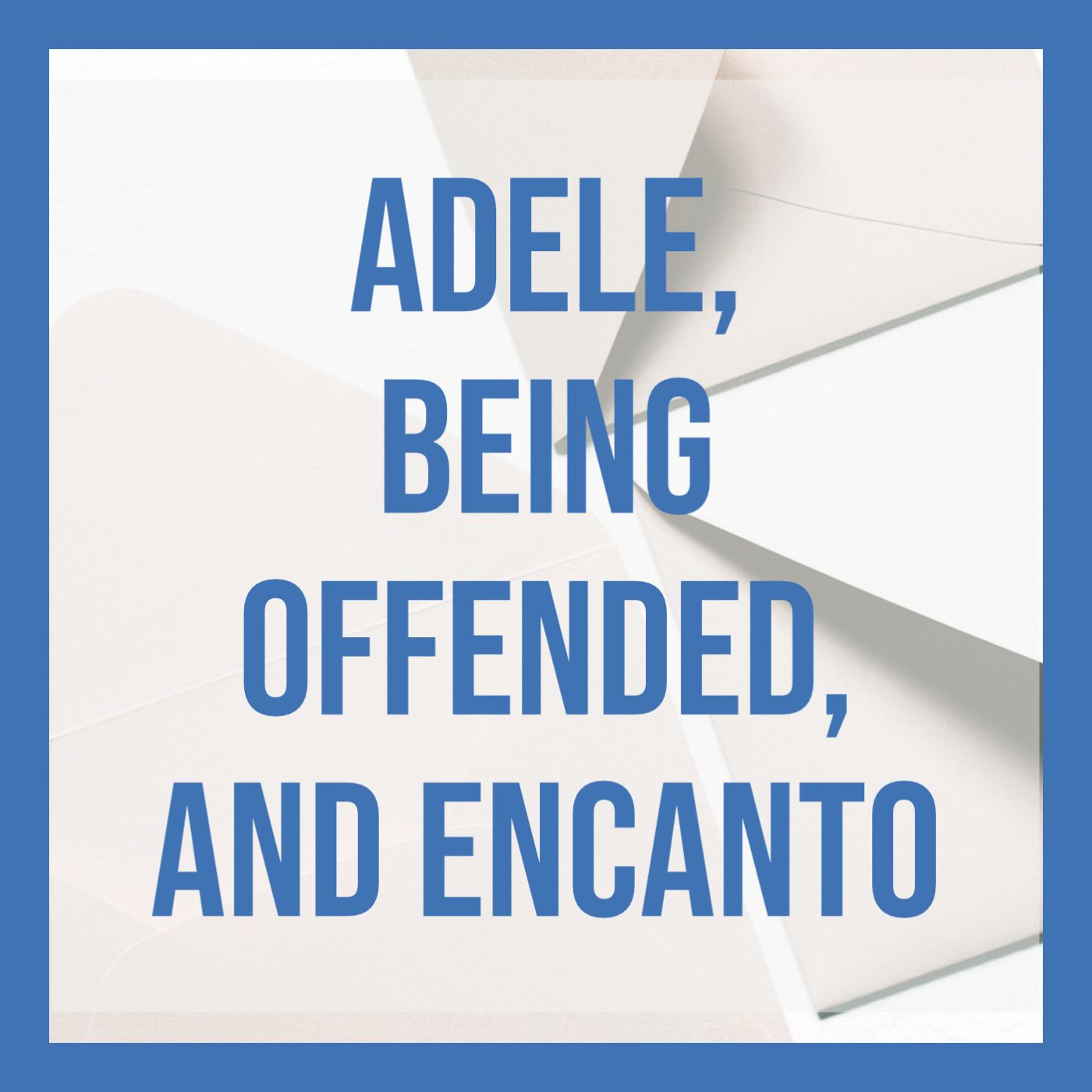 cover of episode Adele, Being Offended, and Encanto