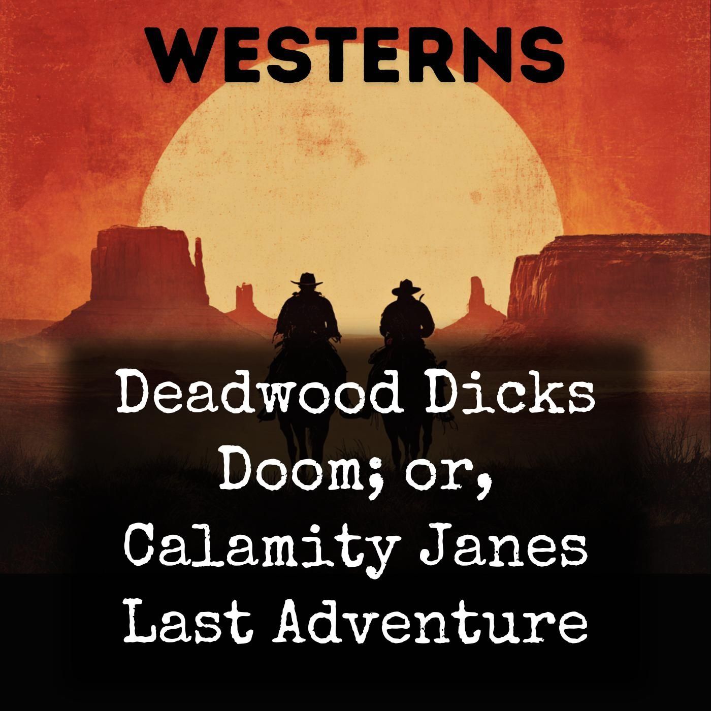 Deadwood Dicks Doom; or, Calamity Janes Last Adventure