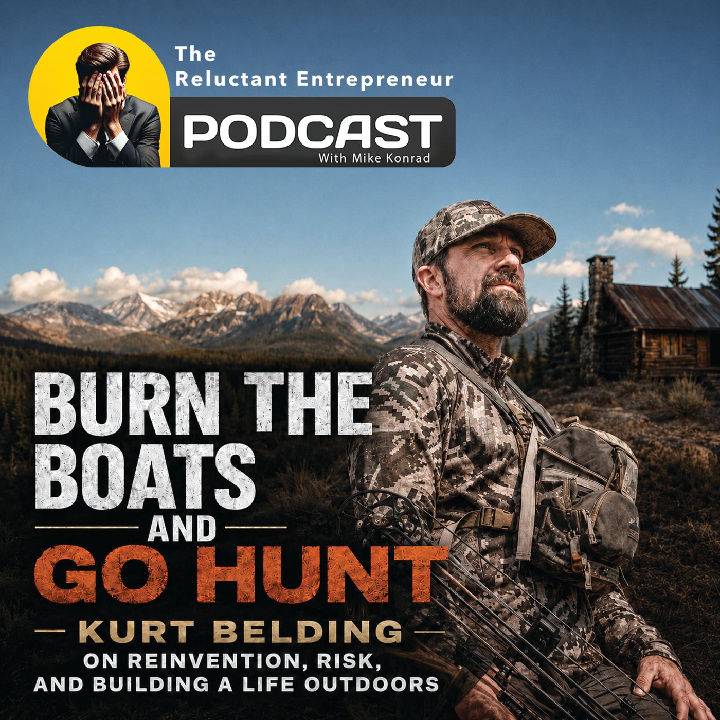 Burn the Boats and Go Hunt: Kurt Belding on Reinvention, Risk, and Building a Life Outdoors