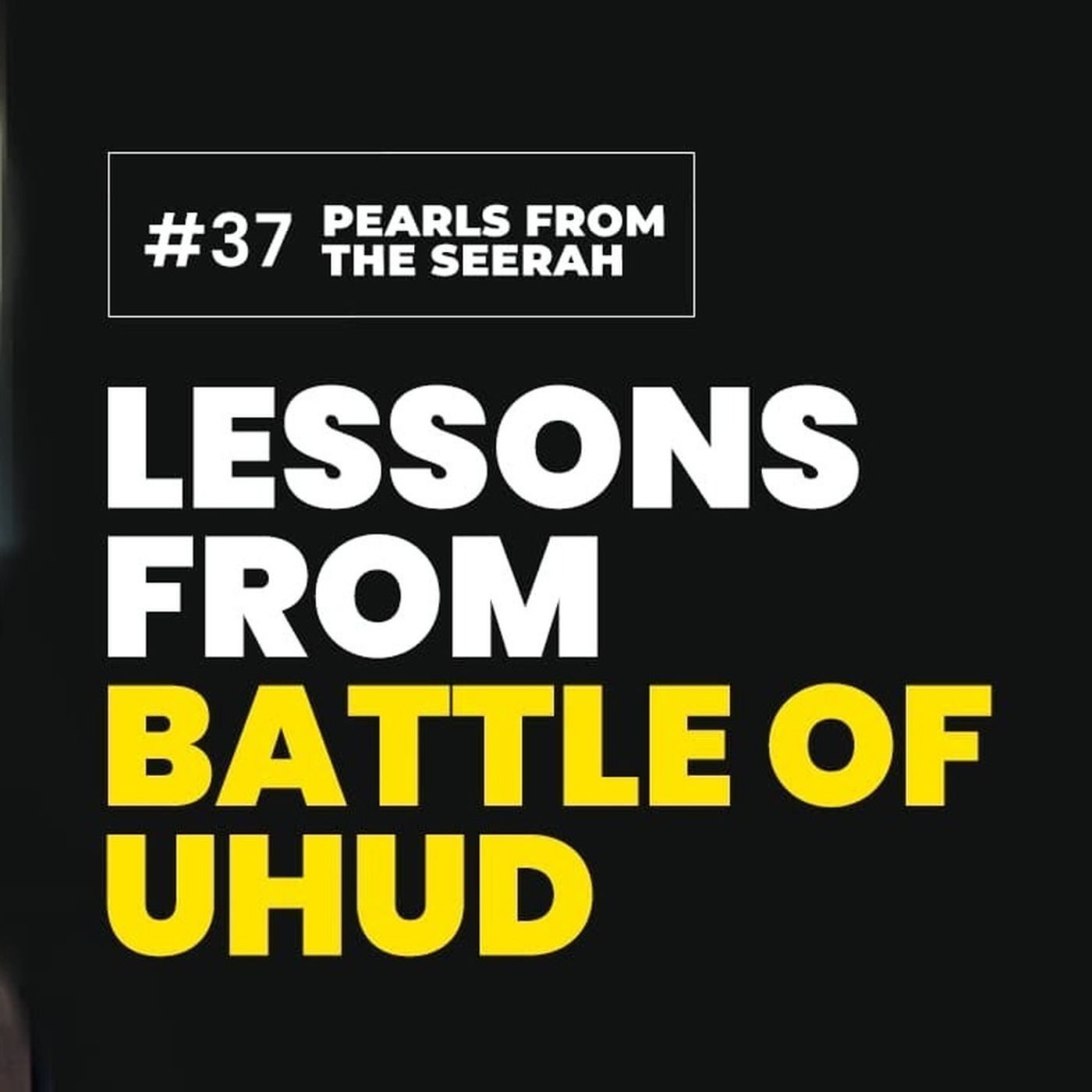37 - Lessons from the Battle of Uhud