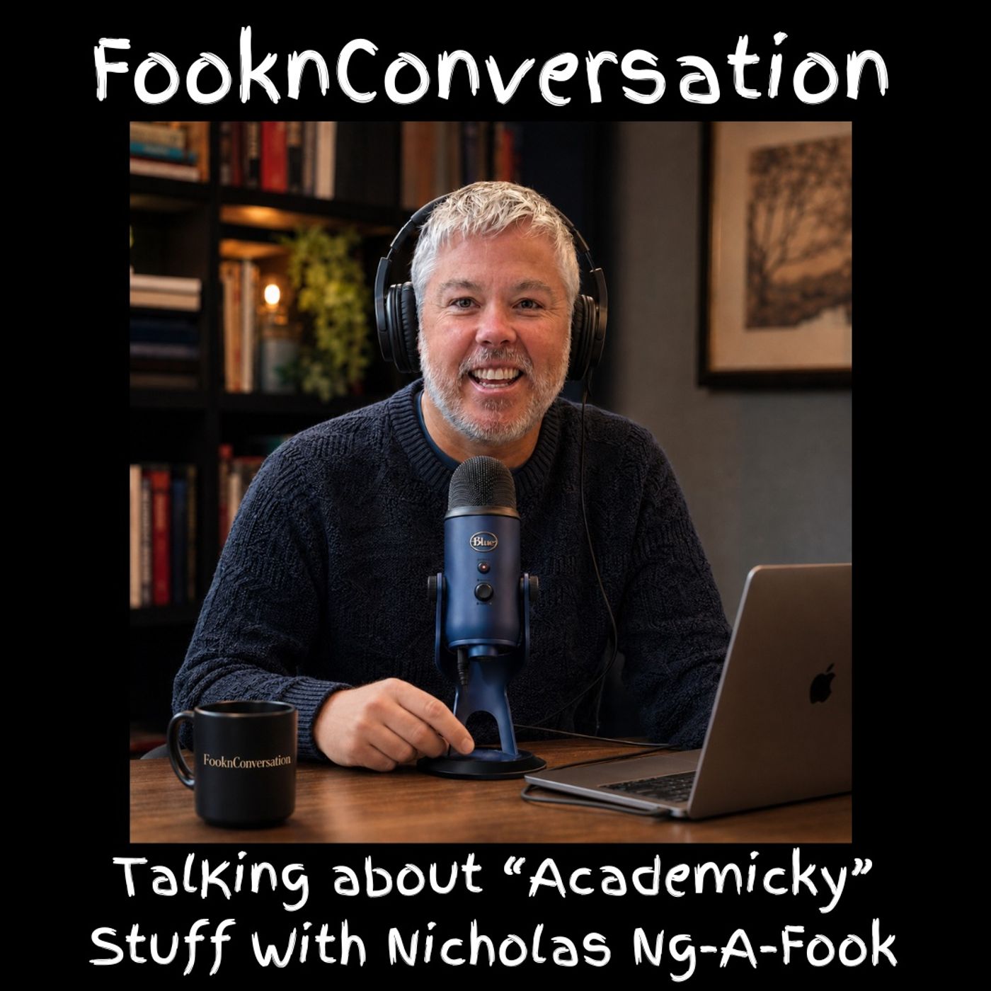 Fookn Conversation - Talking About “Academicky” Stuff podcast artwork