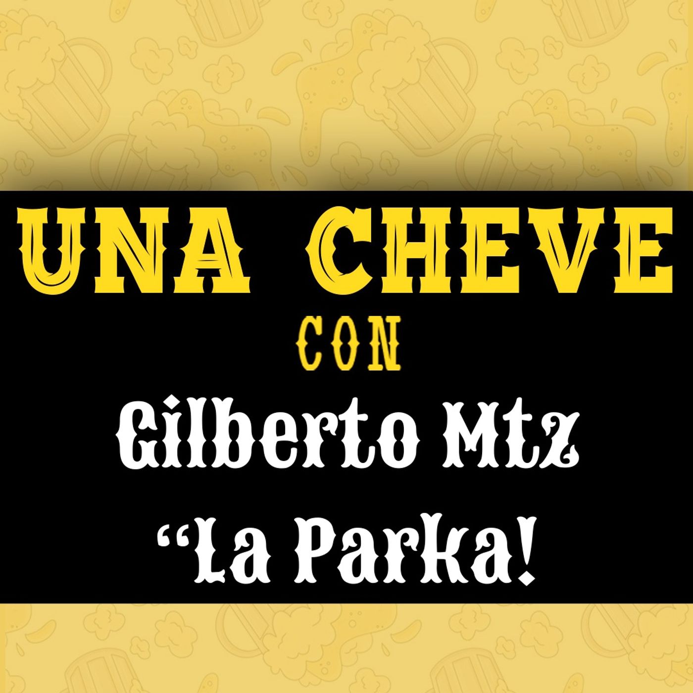 Una Cheve con Gilberto Martinez La Parka T.3 E.145 Una Cheve con Gilberto Martinez La Parka T.3 E.145