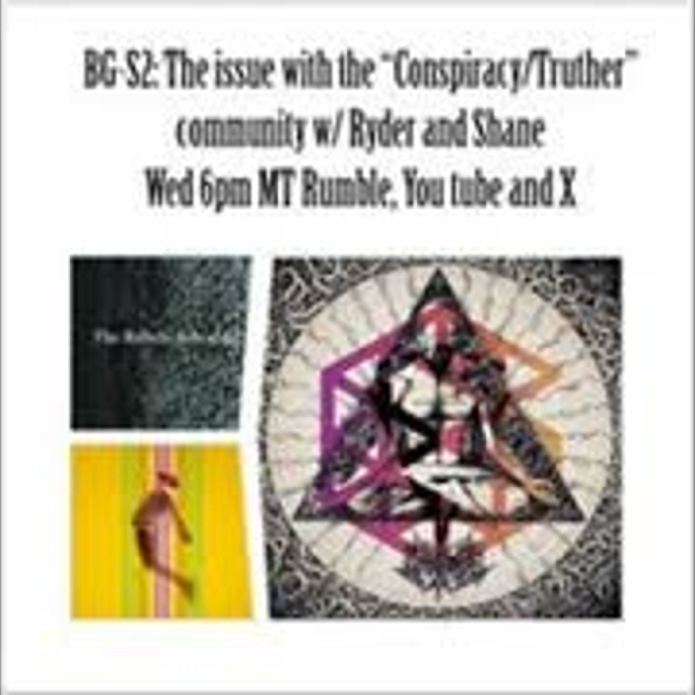 BG-S2 The Issue with the Conspiracy Truther Community with Ryder & Shane