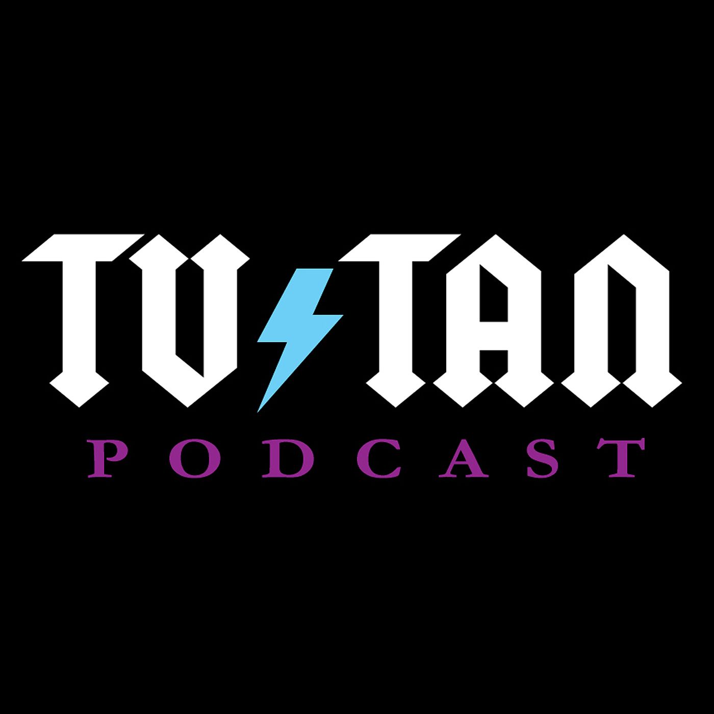 TV Tan Podcast