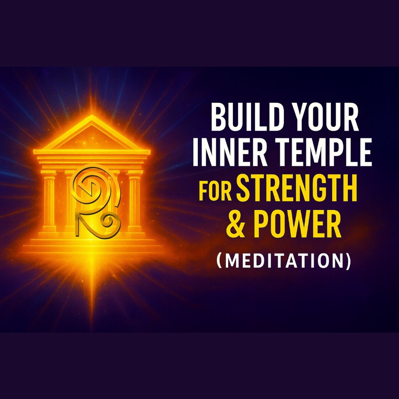 Divinity Session 67- Build Your Inner Temple for Strength & Power (Meditation)