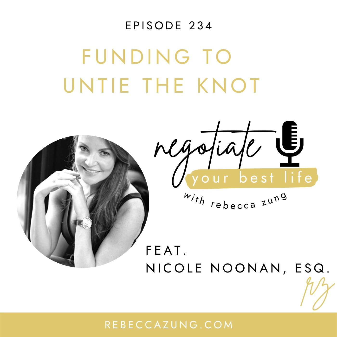 "Funding to Untie the Knot" with Nicole Noonan, Esq. on Negotiate Your Best Life with Rebecca Zung #234 episode artwork