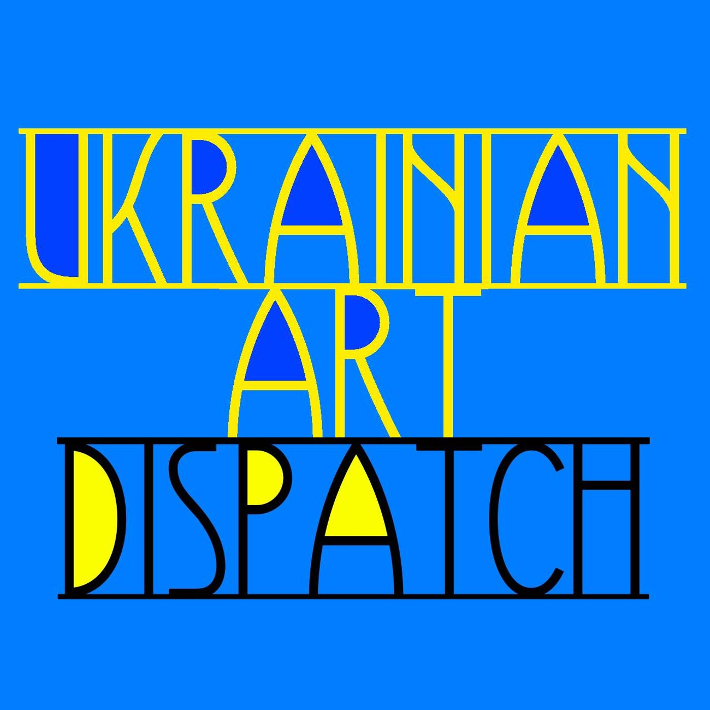 Ukrainian Art Dispatch