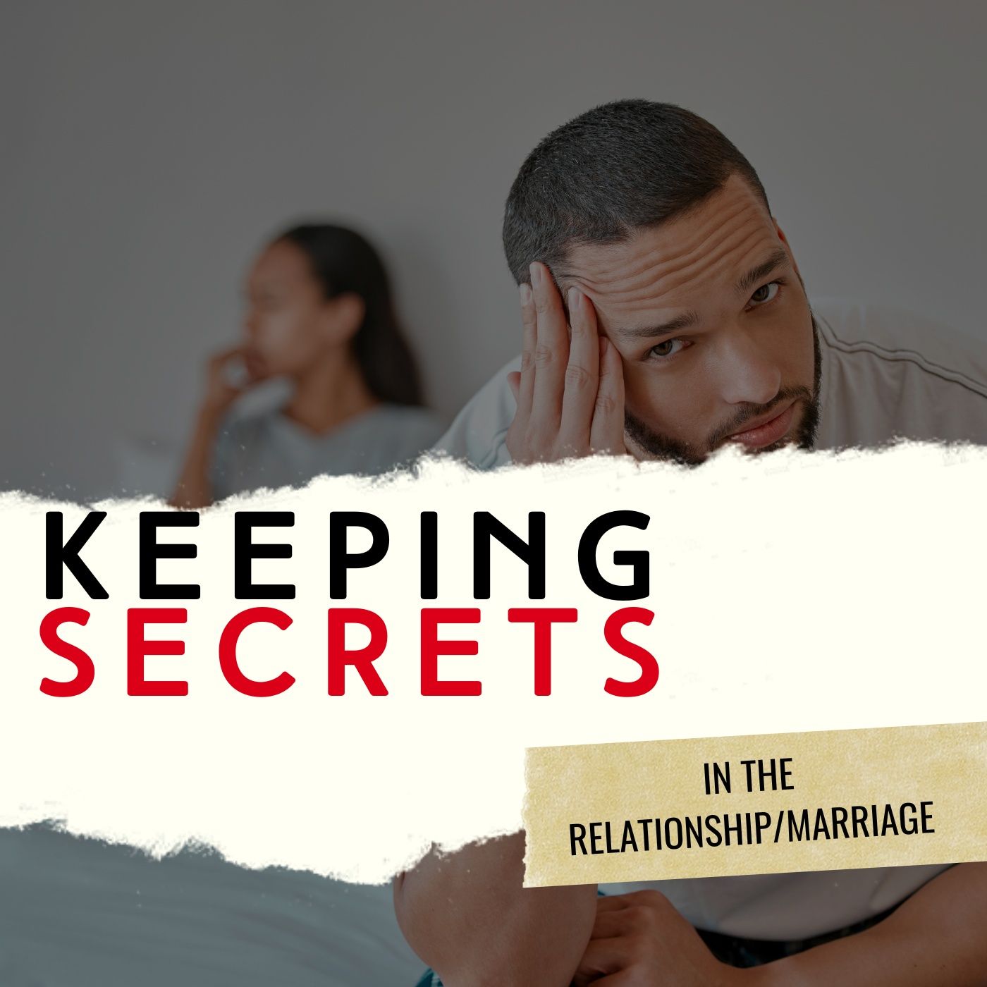 The Effects of Keeping Secrets In the Relationship/Marriage.