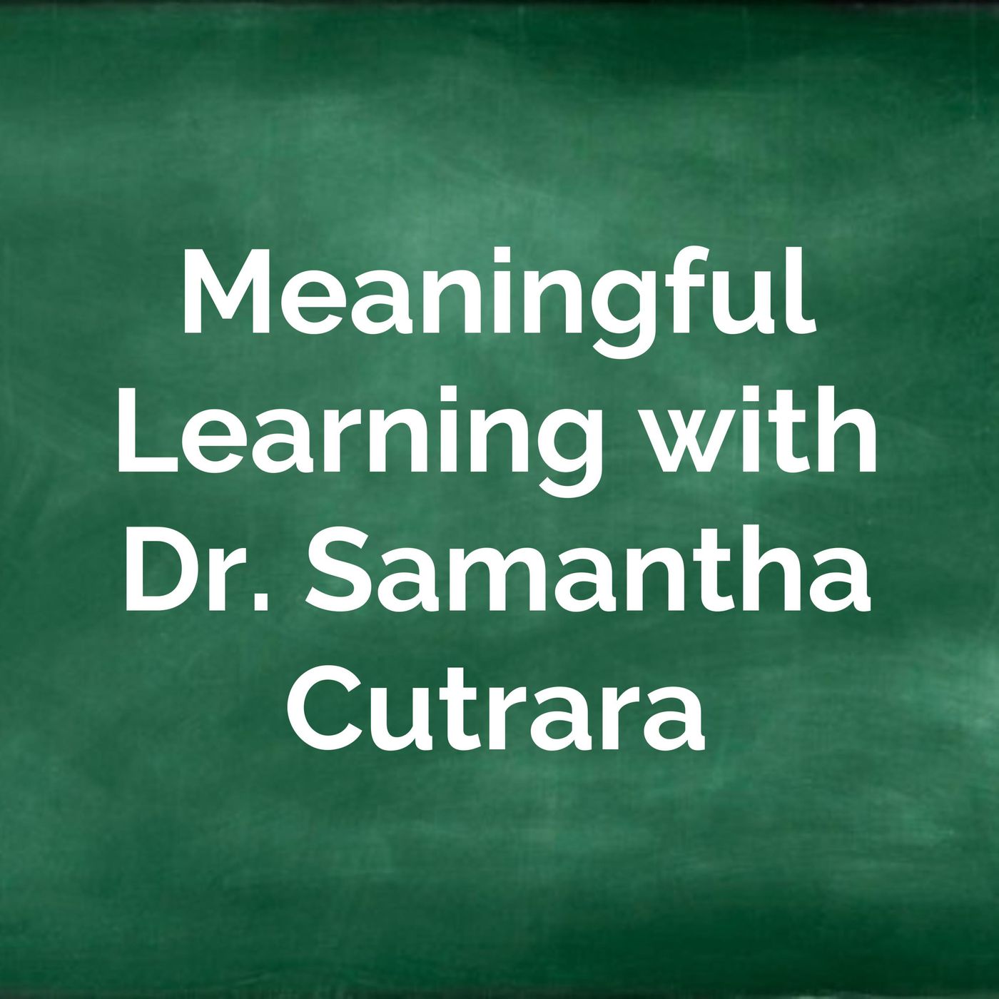 Meaningful Learning with Dr. Samantha Cutrara