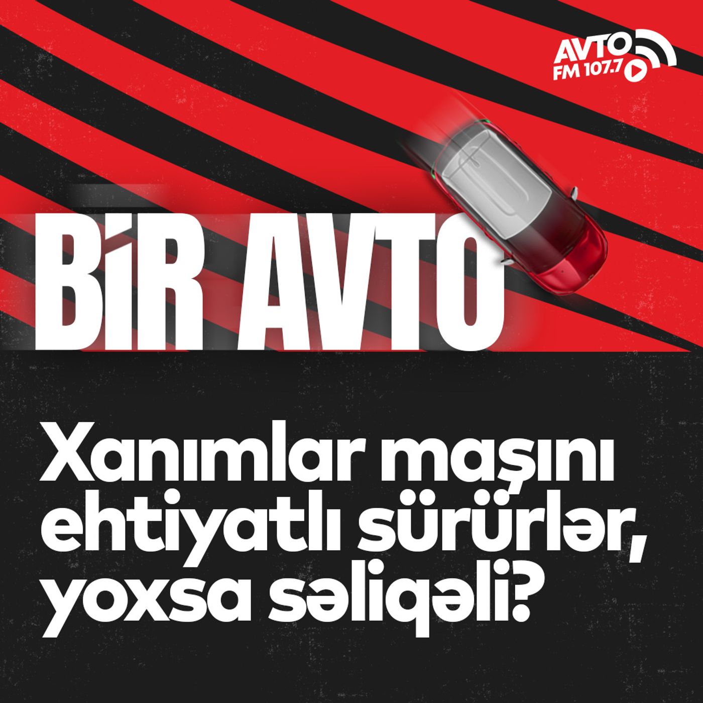 Xanımlar sükan arxasında - Xanımlar maşını ehtiyatlı sürürlər, yoxsa səliqəli? I Bir Avto