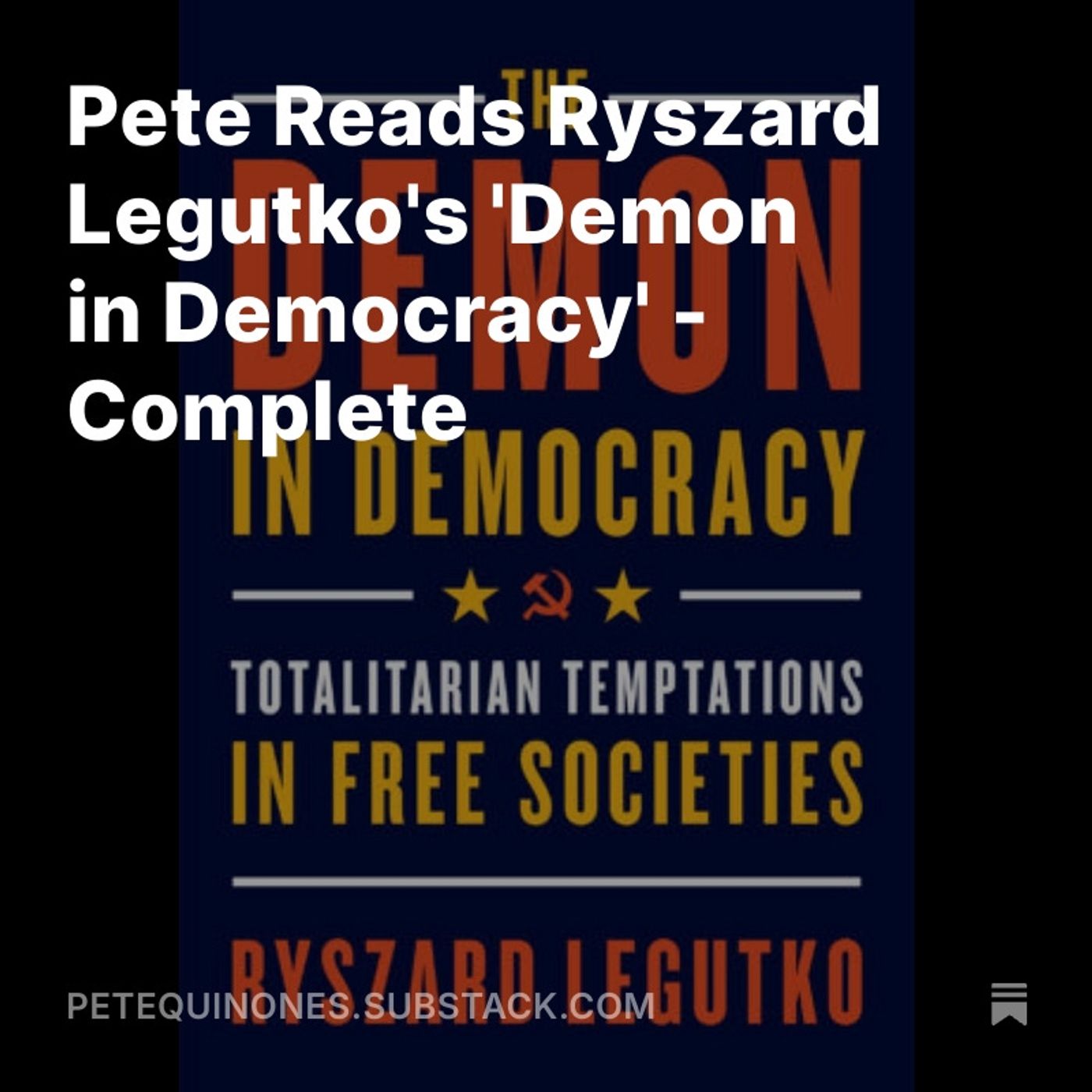 Pete Reads Ryszard Legutko's 'Demon in Democracy' - Complete