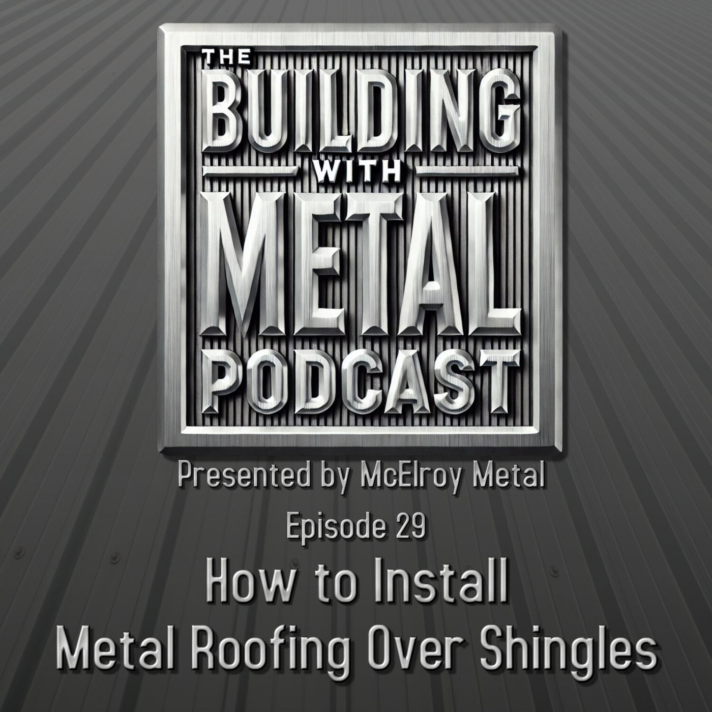 Episode 29 How to Install Metal Roofing Over Shingles episode artwork