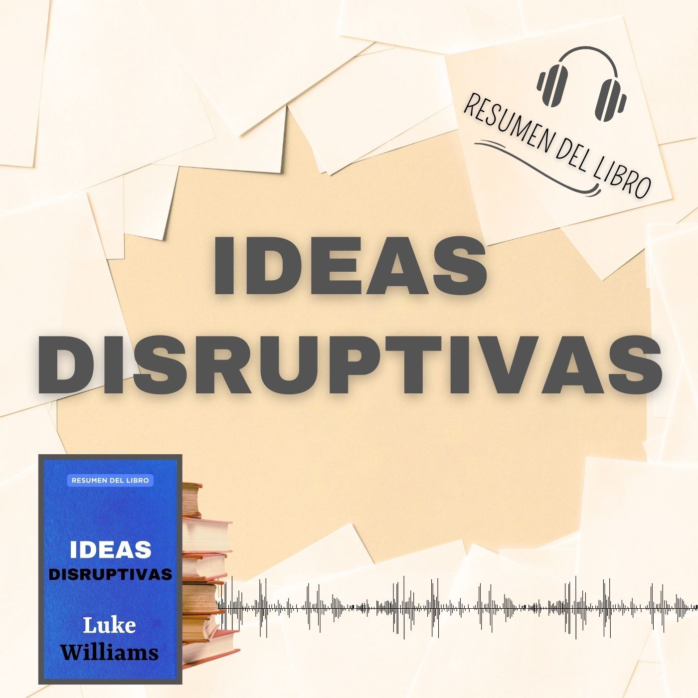 IDEAS DISRUPTIVAS 📗 Resumen del Libro - Ideas Clave de LUKE WILLIAMS (Baja tu PDF📥)