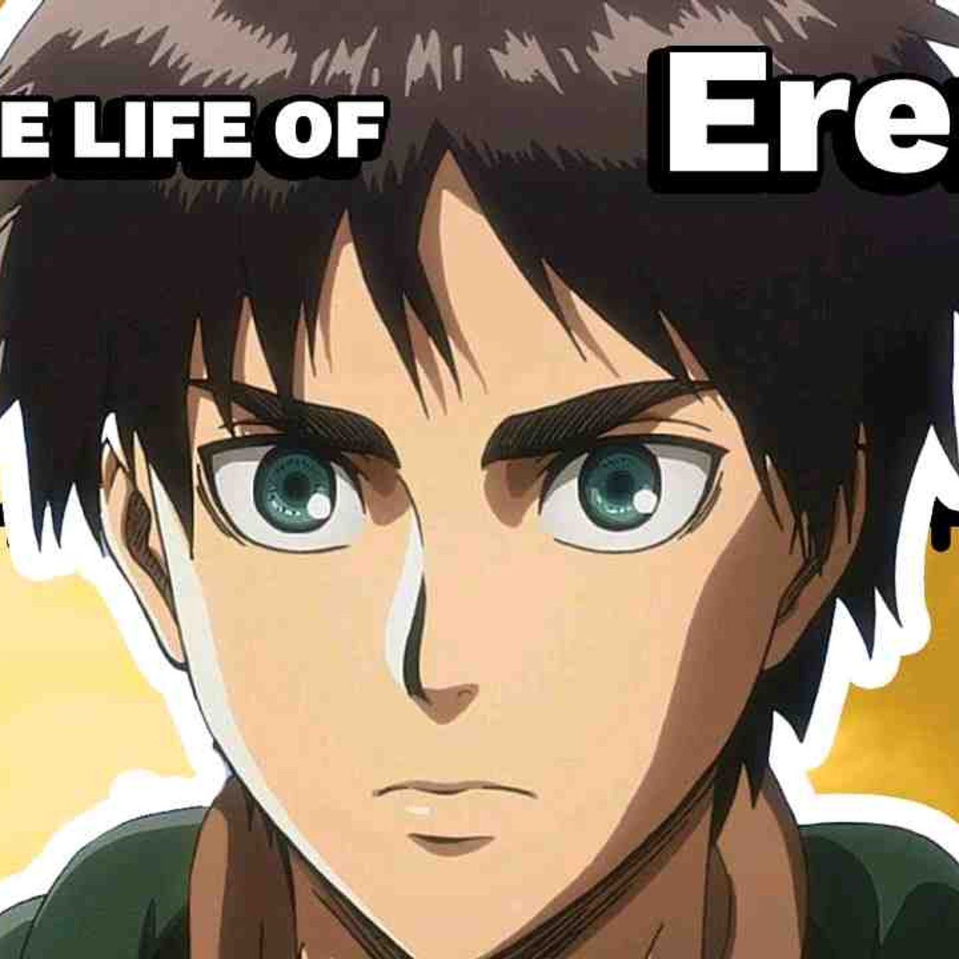The Life Of Eren Yeager (UPDATED)(MP3_160K) episode artwork